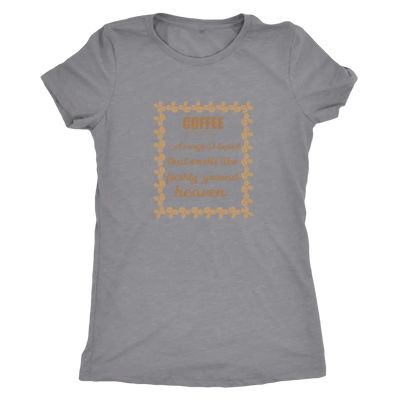 Coffee, A magical liquid that smells like the freshly ground heaven - Triblend T-Shirt Next Level Womens Triblend / Heathe...