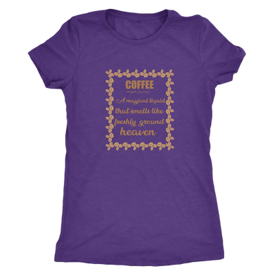 Coffee, A magical liquid that smells like the freshly ground heaven - Triblend T-Shirt Next Level Womens Triblend / Purple...