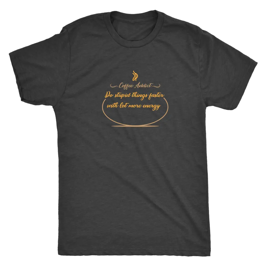 Coffee addict! Do stupid things faster with lot more energy - Triblend T-Shirt Next Level Mens Triblend / Vintage Black / ...