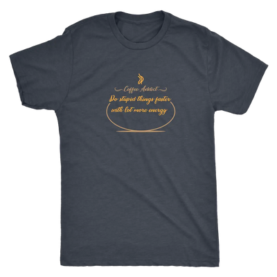 Coffee addict! Do stupid things faster with lot more energy - Triblend T-Shirt Next Level Mens Triblend / Vintage Navy / S...
