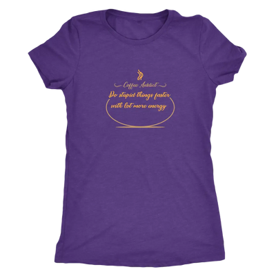 Coffee addict! Do stupid things faster with lot more energy - Triblend T-Shirt Next Level Womens Triblend / Purple Rush / ...