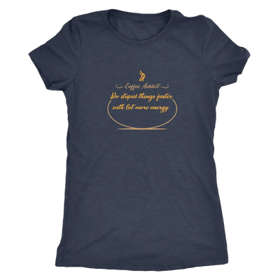 Coffee addict! Do stupid things faster with lot more energy - Triblend T-Shirt Next Level Womens Triblend / Vintage Navy /...