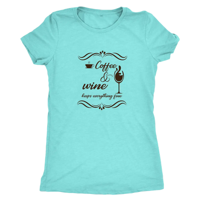 Coffee and wine makes everything fine - Triblend T-Shirt Next Level Womens Triblend / Tahiti Blue / S T-shirt | Buy from A...