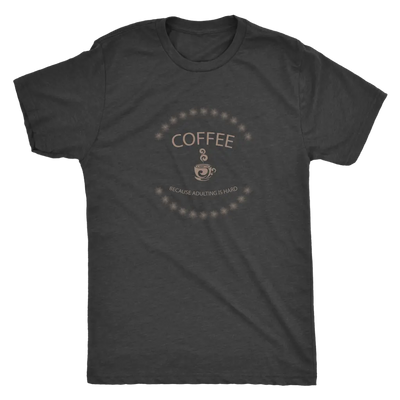 Coffee, because adulting is hard - Triblend T-Shirt Next Level Mens Triblend / Vintage Black / S T-shirt | Buy from Asteri...