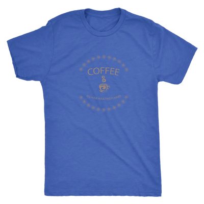 Coffee, because adulting is hard - Triblend T-Shirt Next Level Mens Triblend / Vintage Royal / S T-shirt | Buy from Asteri...