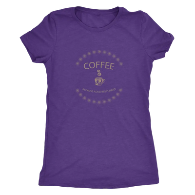 Coffee, because adulting is hard - Triblend T-Shirt Next Level Womens Triblend / Purple Rush / S T-shirt | Buy from Asteri...