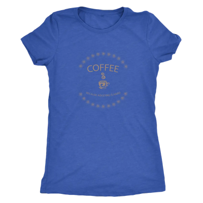 Coffee, because adulting is hard - Triblend T-Shirt Next Level Womens Triblend / Vintage Royal / S T-shirt | Buy from Aste...