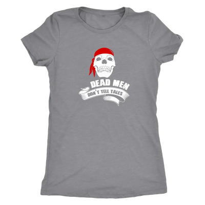 Dead men don't tell tales - Pirates Triblend T-Shirt Next Level Womens Triblend / Heather Grey / S T-shirt | Buy from Aste...