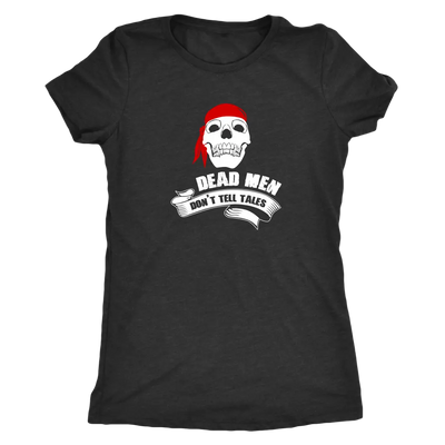 Dead men don't tell tales - Pirates Triblend T-Shirt Next Level Womens Triblend / Vintage Black / S T-shirt | Buy from Ast...