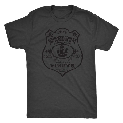 Drinking Spiced Rum before noon makes you a pirate not an alcoholic - Triblend T-Shirt Next Level Mens Triblend / Vintage ...