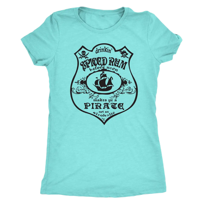 Drinking Spiced Rum before noon makes you a pirate not an alcoholic - Triblend T-Shirt Next Level Womens Triblend / Tahiti...