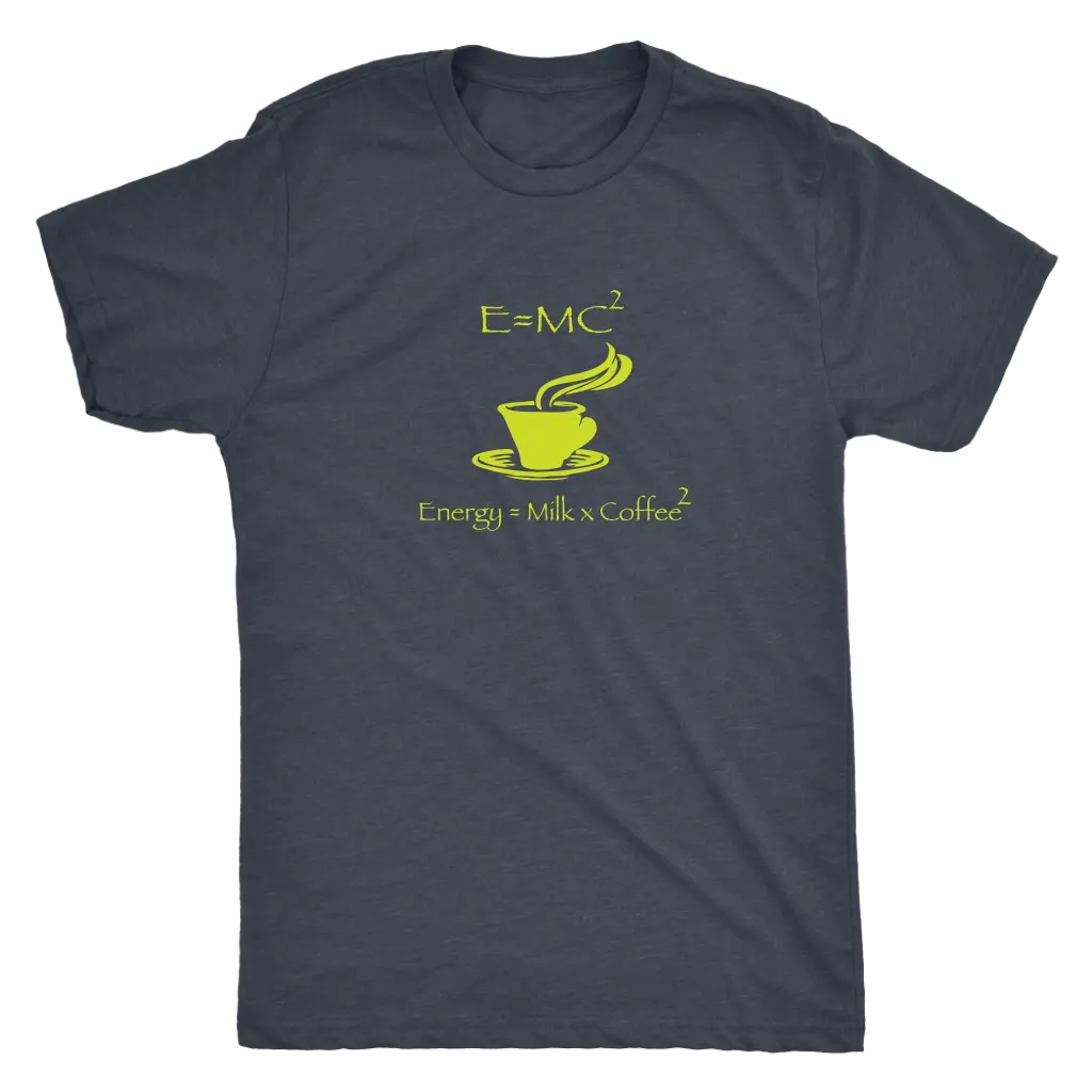 Energy = Milk x Coffee squared (E=MC²) - Triblend T-Shirt Next Level Mens Triblend / Vintage Navy / S T-shirt | Buy from ...