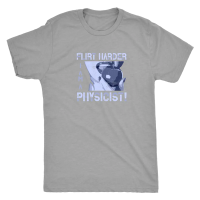 Flirt harder - I am a physicist - Triblend T-Shirt Next Level Mens Triblend / Premium Heather / S T-shirt | Buy from Aster...