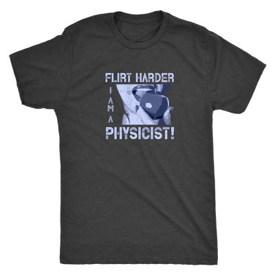 Flirt harder - I am a physicist - Triblend T-Shirt Next Level Mens Triblend / Vintage Black / S T-shirt | Buy from Asteria...