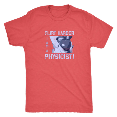 Flirt harder - I am a physicist - Triblend T-Shirt Next Level Mens Triblend / Vintage Red / S T-shirt | Buy from Asteria One
