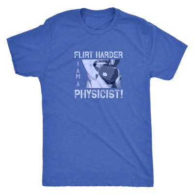 Flirt harder - I am a physicist - Triblend T-Shirt Next Level Mens Triblend / Vintage Royal / S T-shirt | Buy from Asteria...