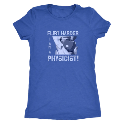 Flirt harder - I am a physicist - Triblend T-Shirt Next Level Womens Triblend / Vintage Royal / S T-shirt | Buy from Aster...