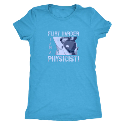 Flirt harder - I am a physicist - Triblend T-Shirt Next Level Womens Triblend / Vintage Turquoise / S T-shirt | Buy from A...