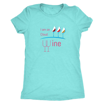 I am on cloud wine - Womens Triblend T-Shirt Next Level Womens Triblend / Tahiti Blue / S T-shirt | Buy from Asteria One