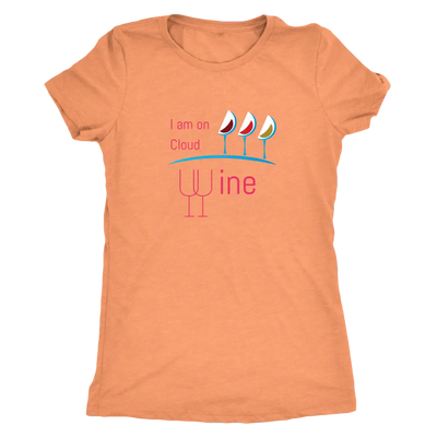 I am on cloud wine - Womens Triblend T-Shirt Next Level Womens Triblend / Vintage Light Orange / S T-shirt | Buy from Aste...