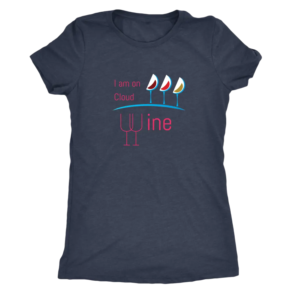I am on cloud wine - Womens Triblend T-Shirt Next Level Womens Triblend / Vintage Navy / S T-shirt | Buy from Asteria One
