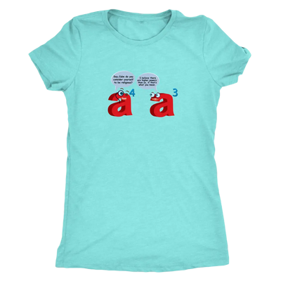 I believe there are higher powers than us - Triblend Math T-Shirt Next Level Womens Triblend / Tahiti Blue / S T-shirt | B...