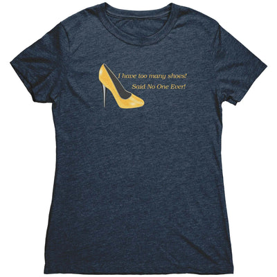 I Have Too many Shoes! Said No One Ever! - Women's Triblend TShirt Vintage Navy / S Apparel | Buy from Asteria One