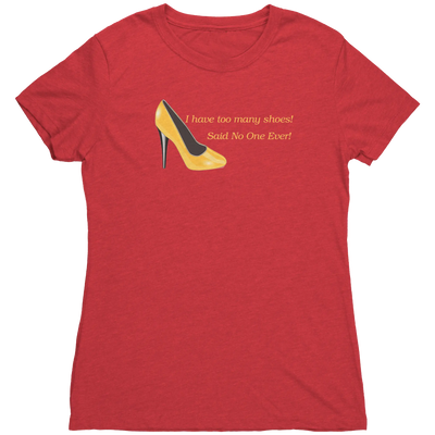 I Have Too many Shoes! Said No One Ever! - Women's Triblend TShirt Vintage Red / S Apparel | Buy from Asteria One
