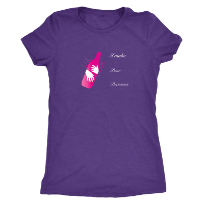 I make pour decisions - Womens Triblend wine T-Shirt Next Level Womens Triblend / Purple Rush / S T-shirt | Buy from Aster...