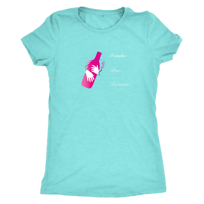 I make pour decisions - Womens Triblend wine T-Shirt Next Level Womens Triblend / Tahiti Blue / S T-shirt | Buy from Aster...
