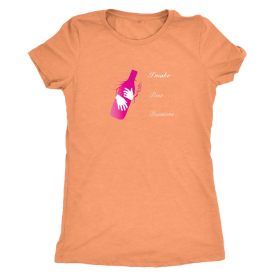 I make pour decisions - Womens Triblend wine T-Shirt Next Level Womens Triblend / Vintage Light Orange / S T-shirt | Buy f...