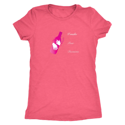 I make pour decisions - Womens Triblend wine T-Shirt Next Level Womens Triblend / Vintage Light Pink / S T-shirt | Buy fro...