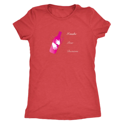 I make pour decisions - Womens Triblend wine T-Shirt Next Level Womens Triblend / Vintage Red / S T-shirt | Buy from Aster...