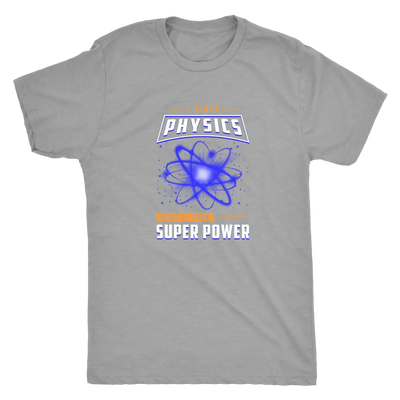 I teach physics - What is your super power? - Triblend T-Shirt Next Level Mens Triblend / Premium Heather / S T-shirt | Bu...
