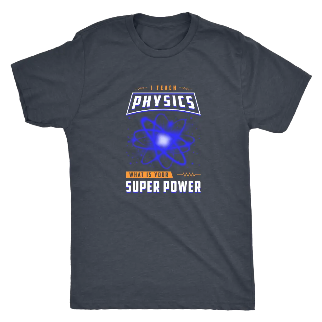 I teach physics - What is your super power? - Triblend T-Shirt Next Level Mens Triblend / Vintage Navy / S T-shirt | Buy f...