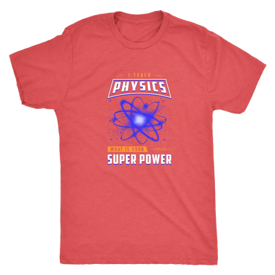 I teach physics - What is your super power? - Triblend T-Shirt Next Level Mens Triblend / Vintage Red / S T-shirt | Buy fr...