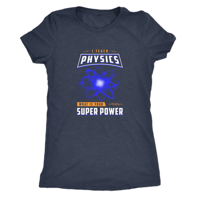 I teach physics - What is your super power? - Triblend T-Shirt Next Level Womens Triblend / Vintage Navy / S T-shirt | Buy...