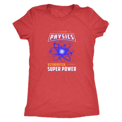 I teach physics - What is your super power? - Triblend T-Shirt Next Level Womens Triblend / Vintage Red / S T-shirt | Buy ...