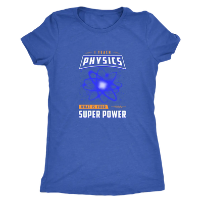 I teach physics - What is your super power? - Triblend T-Shirt Next Level Womens Triblend / Vintage Royal / S T-shirt | Bu...