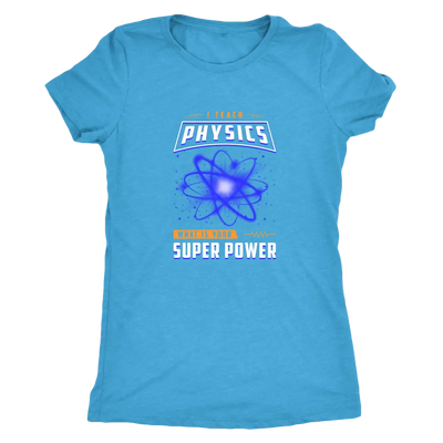 I teach physics - What is your super power? - Triblend T-Shirt Next Level Womens Triblend / Vintage Turquoise / S T-shirt ...