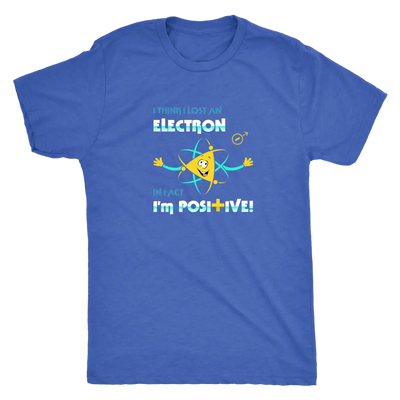 I think I lost an electron infact I am positive - Physics Triblend T-Shirt Next Level Mens Triblend / Vintage Royal / S T-...