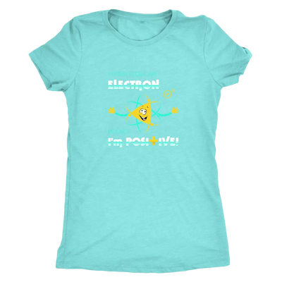I think I lost an electron infact I am positive - Physics Triblend T-Shirt Next Level Womens Triblend / Tahiti Blue / S T-...