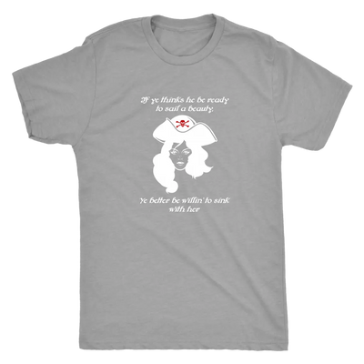 If ye think he be ready to sail a beauty ye better be willin' to sink with her - Pirates Triblend T-Shirt Next Level Mens ...