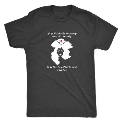 If ye think he be ready to sail a beauty ye better be willin' to sink with her - Pirates Triblend T-Shirt Next Level Mens ...