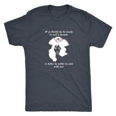 If ye think he be ready to sail a beauty ye better be willin' to sink with her - Pirates Triblend T-Shirt Next Level Mens ...