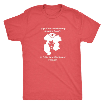 If ye think he be ready to sail a beauty ye better be willin' to sink with her - Pirates Triblend T-Shirt Next Level Mens ...