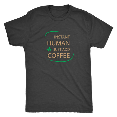 Instant Human, just add coffee - Triblend T-Shirt Next Level Mens Triblend / Vintage Black / S T-shirt | Buy from Asteria One