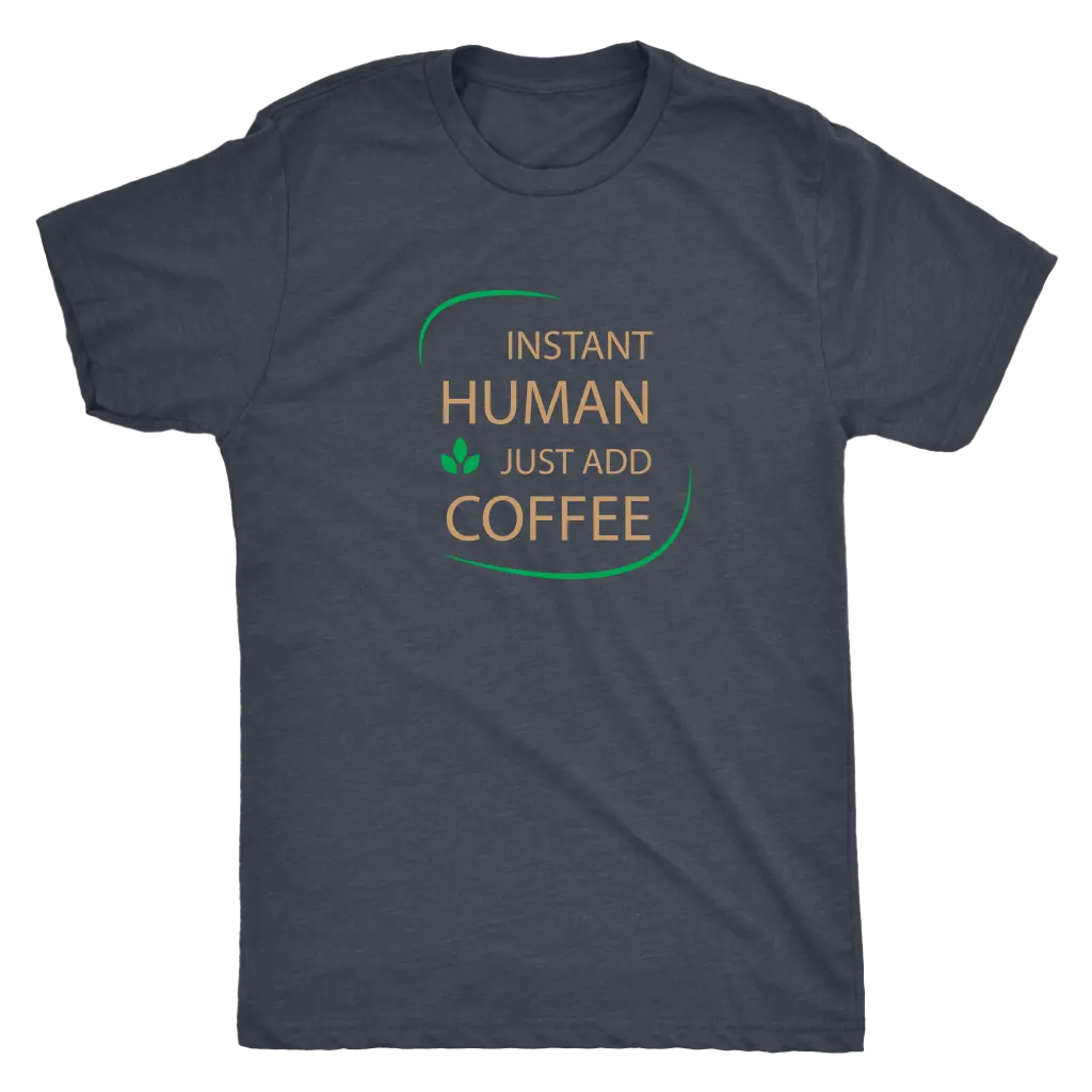 Instant Human, just add coffee - Triblend T-Shirt Next Level Mens Triblend / Vintage Navy / S T-shirt | Buy from Asteria One