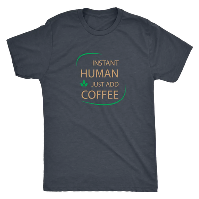 Instant Human, just add coffee - Triblend T-Shirt Next Level Mens Triblend / Vintage Navy / S T-shirt | Buy from Asteria One