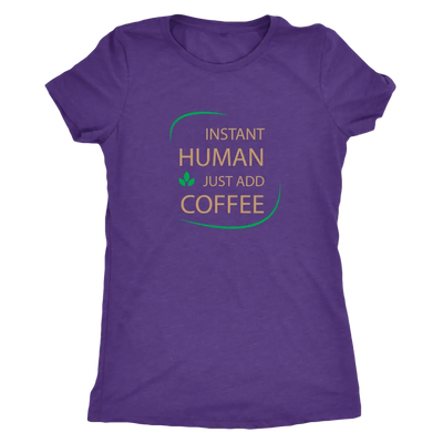 Instant Human, just add coffee - Triblend T-Shirt Next Level Womens Triblend / Purple Rush / S T-shirt | Buy from Asteria One